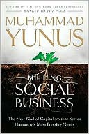 Building Social Business: The New Kind of Capitalism That Serves Humanity's Most Pressing Needs