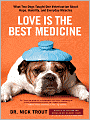 Love Is the Best Medicine: What Two Dogs Taught One Veterinarian about Hope, Humility, and Everyday Miracles