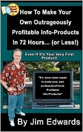 How to Make Your Own Outrageously Profitable Info-Products in 72 Hours... (or Less!)