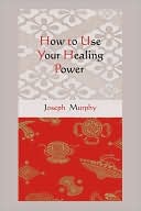 How To Use Your Healing Power