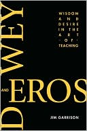 Dewey And Eros Wisdom And Desire In The Art Of Teaching (Pb)