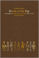 Rivals of the Raj: Non-British Colonial Armies in Asia 1497-1941