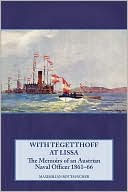 With Tegetthoff at Lissa: The Memoirs of an Austrian Naval Officer 1861-66