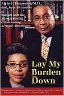 Lay My Burden Down: Suicide and the Mental Health Crisis Among African-Americans