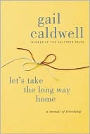 Let's Take the Long Way Home by Gail Caldwell: Book Cover