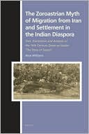 The Zoroastrian Myth of Migration from Iran and Settlement in the Indian Diaspora: Text, Translation and Analysis of the 16th Century Qesse-ye Sanjan 'The Story of Sanjan'