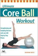 Ultimate Core Ball Workout: Strengthening and Sculpting Exercises with over 200 Step-by-Step Photos