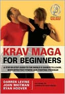 Krav Maga for Beginners: A Step-by-Step Guide to the World's Easiest-to-Learn, Most-Effective Fitness and Fighting Program