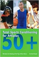 Total Sports Conditioning for Athletes 50+: Workouts for Staying at the Top of Your Game