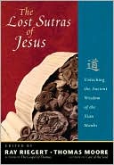 The Lost Sutras of Jesus: Unlocking the Ancient Wisdom of the Xian Monks
