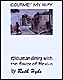 Gourmet My Way (Epicurean Dining with the Flavor of Mexico)