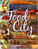 Food in the City: 100 Cosmopolitan Recipes from the 10 Most Fabulous Culinary Cities in the World