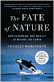 The Fate of Nature: Rediscovering Our Ability to Rescue the Earth