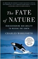 The Fate of Nature: Rediscovering Our Ability to Rescue the Earth
