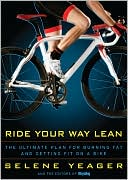 Ride Your Way Lean: The Ultimate Plan for Burning Fat and Getting Fit on a Bike