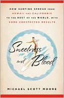 Sweetness and Blood: How Surfing Spread from Hawaii and California to the Rest of the World, with Some Unexpected Results