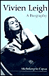 Vivien Leigh: A Biography