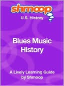Blues Music History - Shmoop US History Guide