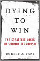 Dying to Win: The Strategic Logic of Suicide Terrorism