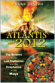 Atlantis and 2012: The Science of the Lost Civilization and the Prophecies of the Maya