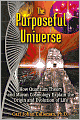 The Purposeful Universe: How Quantum Theory and Mayan Cosmology Explain the Origin and Evolution of Life