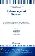Defense against Bioterror: Detection Technologies, Implementation Strategies and Commercial Opportunities: Proceedings of the NATO Advanced Research Workshop on Defense against Bioterror: Detection Technologies, Implementation Strategies and Commercial Op