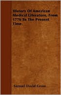 History Of American Medical Literature, From 1776 To The Present Time.