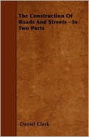 The Construction Of Roads And Streets - In Two Parts