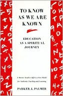 To Know as We Are Known: A Spirituality of Education