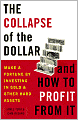 Collapse of the Dollar and How to Profit from It: Make a Fortune by Investing in Gold and Other Hard Assets