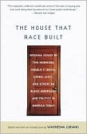 The House That Race Built: Original Essays by Toni Morrison, Angela Y. Davis, Cornel West, and Others on Black Americans and Politics in America Today
