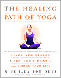 The Healing Path of Yoga: Time-Honored Wisdom and Scientifically Proven Methods That Alleviate Stress, Open Your Heart, and Enrich Your Life
