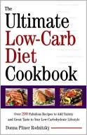 The Ultimate Low-Carb Diet Cookbook: Over 200 Fabulous Recipes to Add Variety and Great Taste to Your Low- Carbohydra te Lifestyle