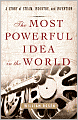 The Most Powerful Idea in the World: A Story of Steam, Industry, and Invention