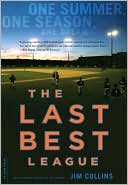 The Last Best League: One Summer, One Season, One Dream