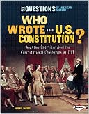 Who Wrote the U.S. Constitution?: And Other Questions about the Constitutional Convention of 1787