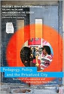 Pedagogy, Policy, and the Privatized City: Stories of Dispossession and Defiance from New Orleans
