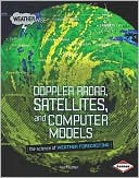 Doppler Radar, Satellites, and Computer Models: The Science of Weather Forecasting