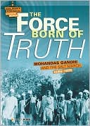 The Force Born of Truth: Mohandas Gandhi and the Salt March, India, 1930