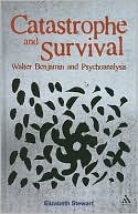 Catastrophe and Survival: Walter Benjamin and Psychoanalysis