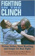 Fighting in the Clinch: Vicious Strikes, Street Wrestling, and Gouges for Real Fights