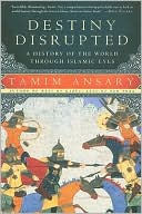 Destiny Disrupted by Tamim Ansary: Book Cover