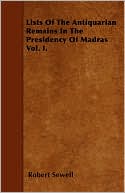 Lists Of The Antiquarian Remains In The Presidency Of Madras Vol. I.