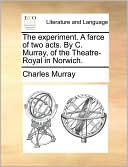 The experiment. A farce of two acts. By C. Murray, of the Theatre-Royal in Norwich.