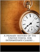 A primary history of the United States, for intermediate classes ..