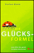Die Glücksformel: Oder Wie Die Guten Gefuhle Entstehen