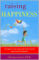 Raising Happiness: 10 Simple Steps for More Joyful Kids and Happier Parents