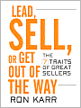 Lead Sell or Get Out of the Way: The 7 Traits of Great Sellers