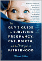 The Guy's Guide to Surviving Toddlers, Tantrums, and Separation Anxiety (Yours, Not Your Kid's!)