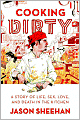 Cooking Dirty: A Story of Life, Sex, Love, and Death in the Kitchen
